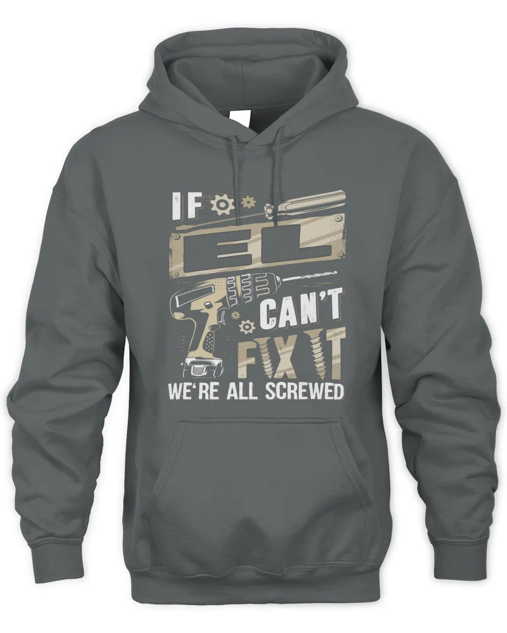 EL TX03 P02 - Personalized Handyman Mechanic Shirt “If NAME Can’t Fix It, We’re All Screwed” - Unisex Hoodie - Charcoal