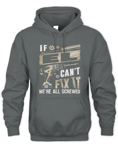 EL TX03 P02 - Personalized Handyman Mechanic Shirt “If NAME Can’t Fix It, We’re All Screwed” - Unisex Hoodie - Charcoal