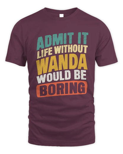 WANDA TP88-K4-229
Personalized Funny Quote Apparel “Life Without NAME Would Be Boring” - Unisex Standard T-Shirt - Maroon