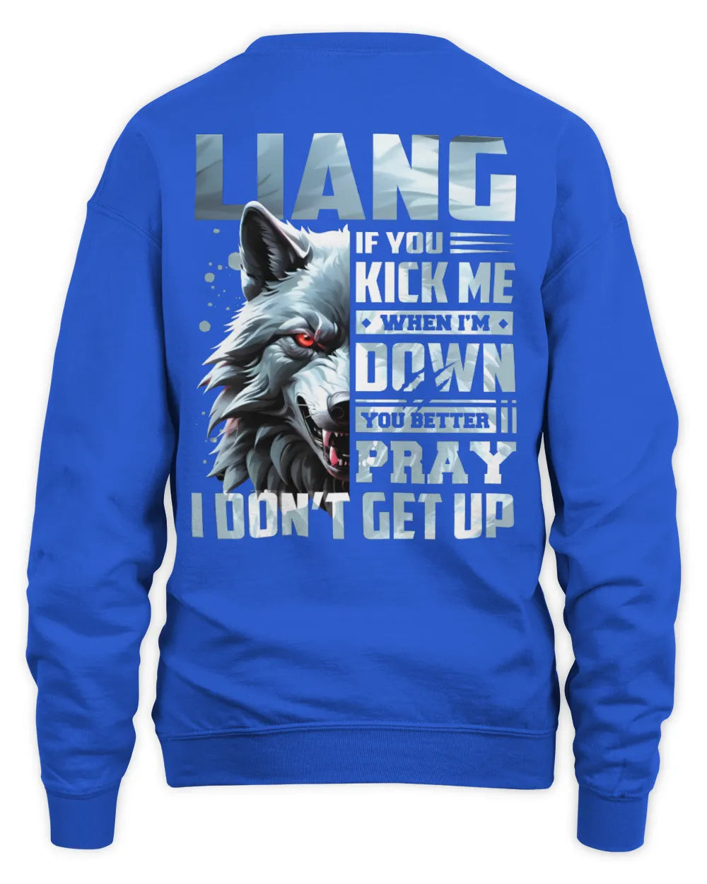 LIANG AP62-K4-666 - Personalized Fierce Wolf Quote Apparel “If You Kick Me When I’m Down, You Better Pray I Don’t Get Up” - Unisex Sweatshirt - Royal