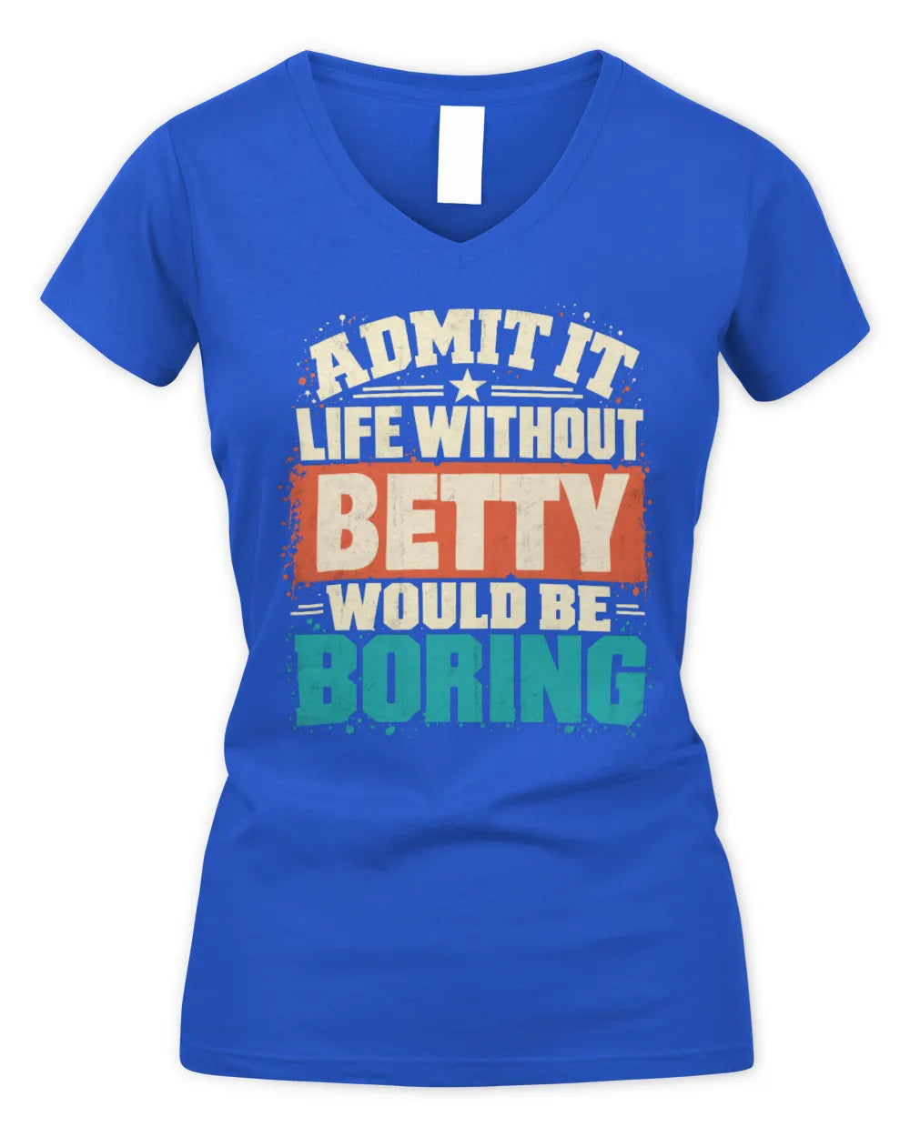 BETTY P02-TH11-226 Personalized Admit It Life Without [Name] Would Be Boring T-Shirt - Custom Name Funny Gift - Women's V-Neck T-Shirt - Royal