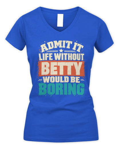 BETTY P02-TH11-226 Personalized Admit It Life Without [Name] Would Be Boring T-Shirt - Custom Name Funny Gift - Women's V-Neck T-Shirt - Royal