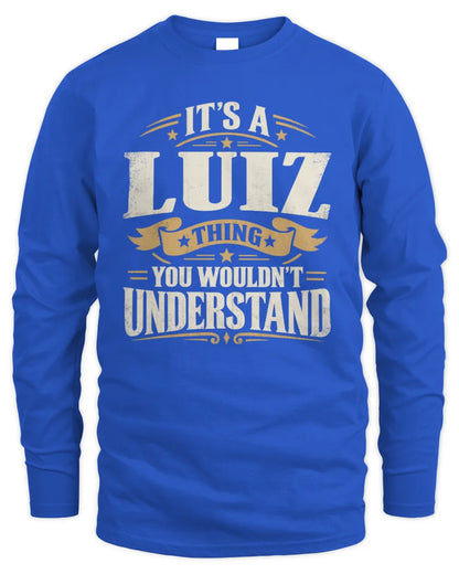 LUIZ P08 TH51 - Personalized “It’s a/an [NAME] Thing – You Wouldn’t Understand” Shirt - Men's Long Sleeved T-Shirt - Royal