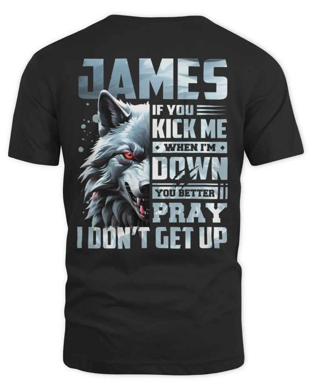 JAMES AP62-K4-666 - Personalized Fierce Wolf Quote Apparel “If You Kick Me When I’m Down, You Better Pray I Don’t Get Up” - Unisex Standard T-Shirt - Black