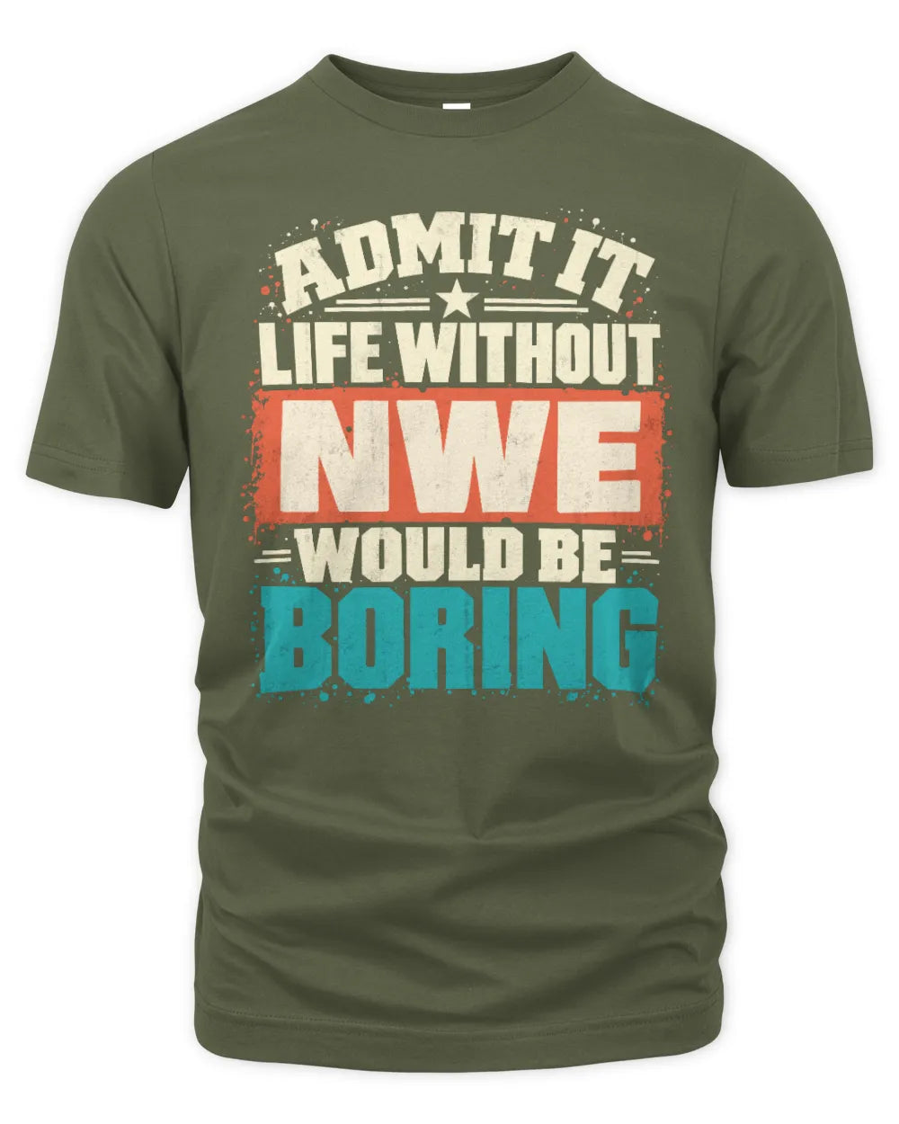 NWE P02-TH11-226 Personalized Admit It Life Without [Name] Would Be Boring T-Shirt - Custom Name Funny Gift - Unisex Standard T-Shirt - Military Green
