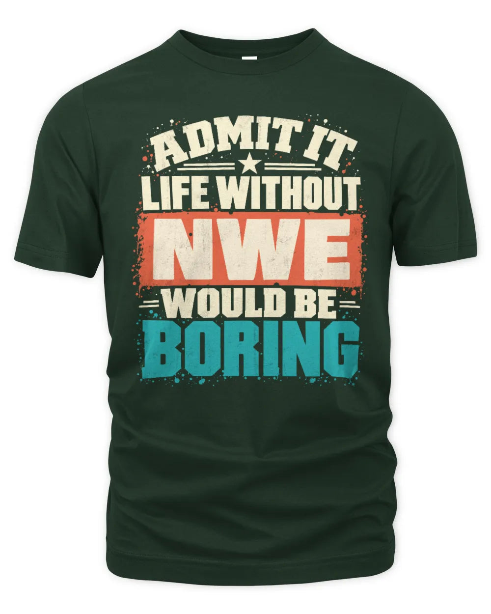 NWE P02-TH11-226 Personalized Admit It Life Without [Name] Would Be Boring T-Shirt - Custom Name Funny Gift - Unisex Standard T-Shirt - Forest Green