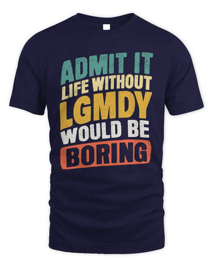 LGMDY TP88-K4-229
Personalized Funny Quote Apparel “Life Without NAME Would Be Boring” - Unisex Standard T-Shirt - Navy