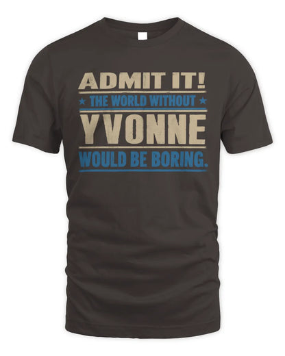 YVONNE TP68-K2-968 – Personalized Funny Quote Apparel “The World Without NAME Would Be Boring” - Unisex Standard T-Shirt - Dark Chocolate