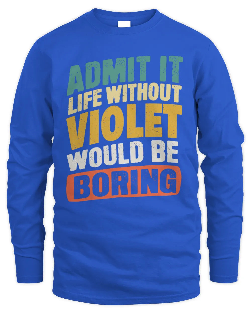VIOLET TP88-K4-229
Personalized Funny Quote Apparel “Life Without NAME Would Be Boring” - Men's Long Sleeved T-Shirt - Royal
