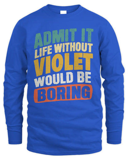 VIOLET TP88-K4-229
Personalized Funny Quote Apparel “Life Without NAME Would Be Boring” - Men's Long Sleeved T-Shirt - Royal