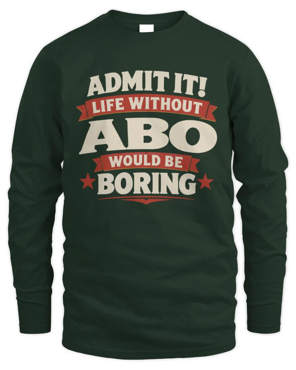ABO P4 KT003 Personalized Funny Quote Apparel “Life Without NAME Would Be Boring” - Men's Long Sleeved T-Shirt - Forest Green