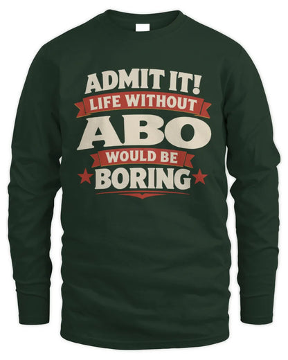 ABO P4 KT003 Personalized Funny Quote Apparel “Life Without NAME Would Be Boring” - Men's Long Sleeved T-Shirt - Forest Green