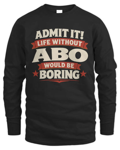 ABO P4 KT003 Personalized Funny Quote Apparel “Life Without NAME Would Be Boring” - Men's Long Sleeved T-Shirt - Black