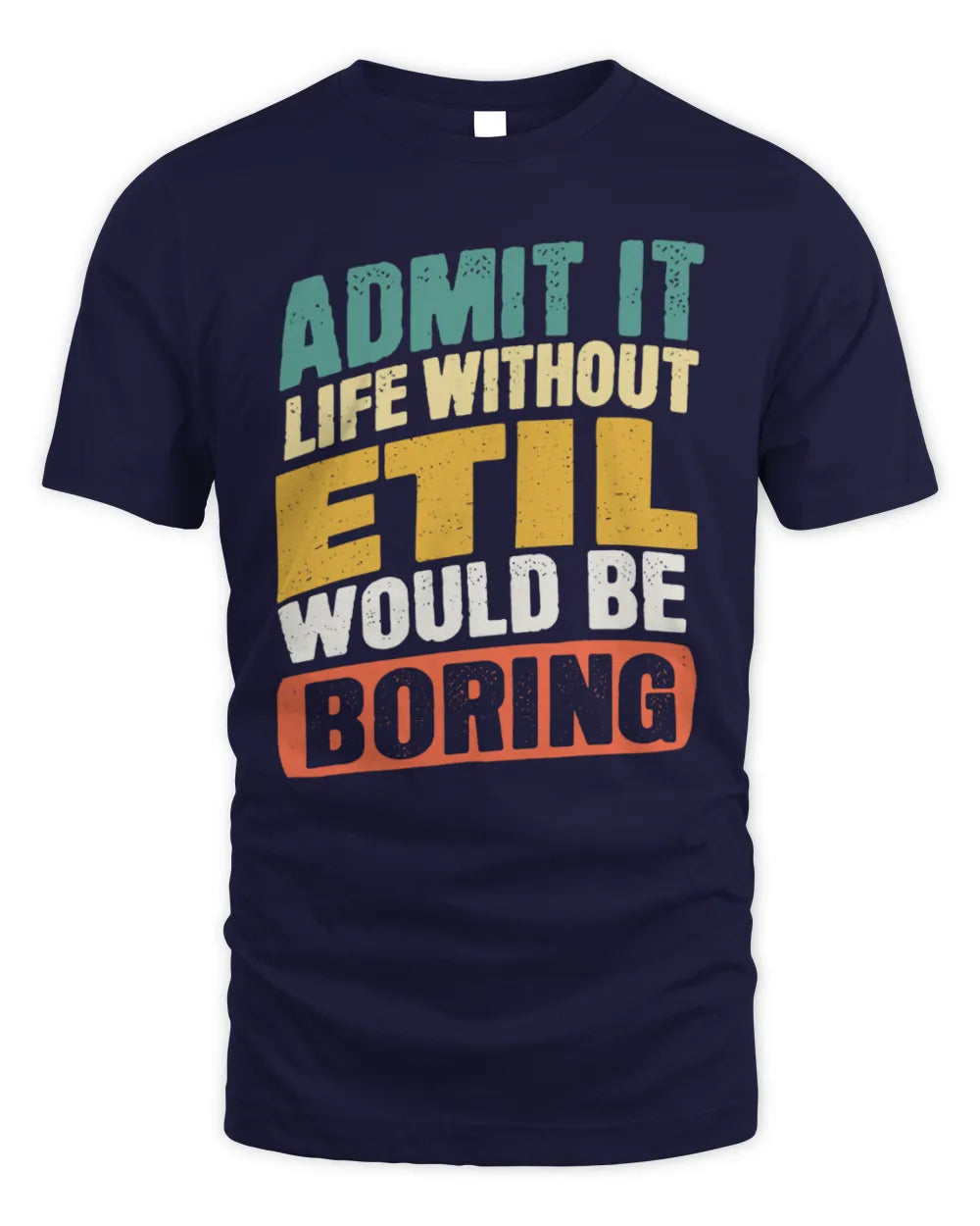 ETIL TP88-K4-229
Personalized Funny Quote Apparel “Life Without NAME Would Be Boring” - Unisex Standard T-Shirt - Navy