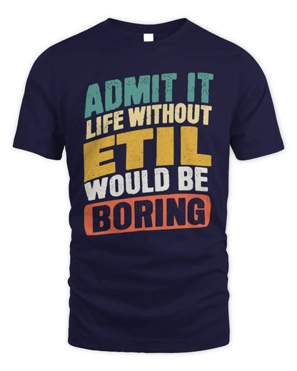 ETIL TP88-K4-229
Personalized Funny Quote Apparel “Life Without NAME Would Be Boring” - Unisex Standard T-Shirt - Navy