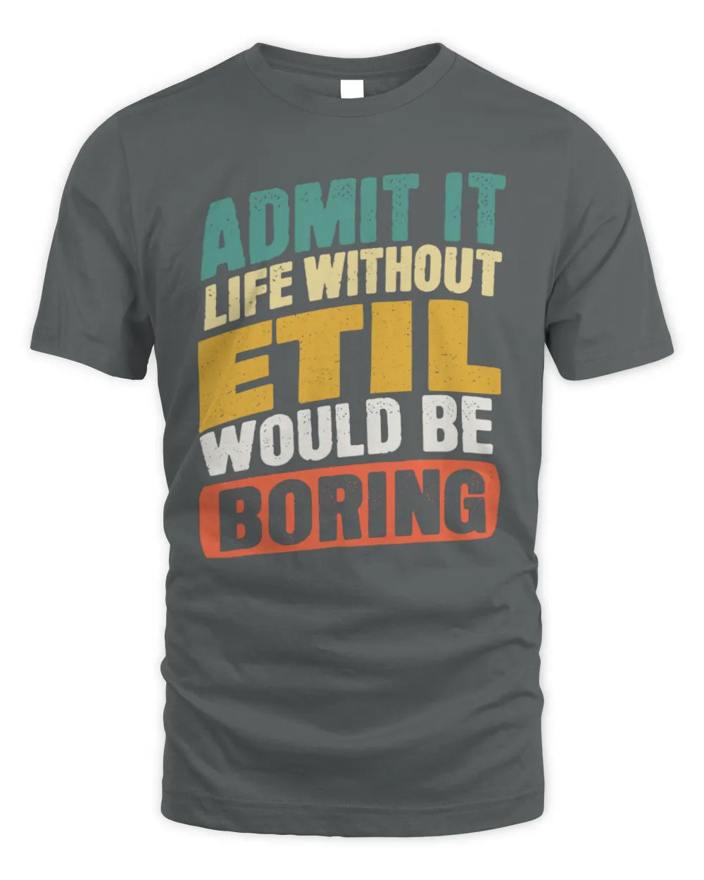ETIL TP88-K4-229
Personalized Funny Quote Apparel “Life Without NAME Would Be Boring” - Unisex Standard T-Shirt - Charcoal