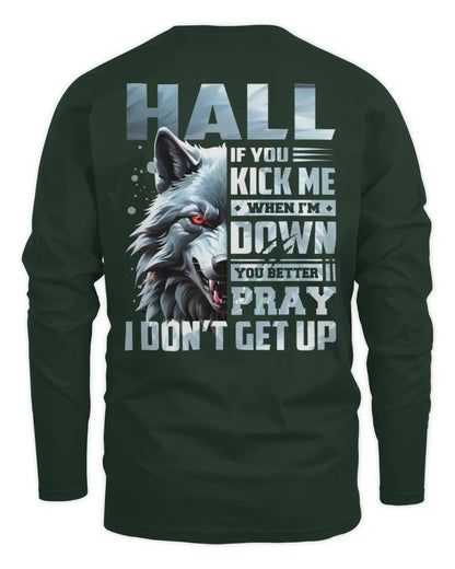 HALL AP62-K4-666 - Personalized Fierce Wolf Quote Apparel “If You Kick Me When I’m Down, You Better Pray I Don’t Get Up” - Men's Long Sleeved T-Shirt - Forest Green