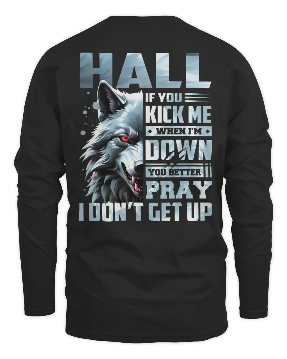 HALL AP62-K4-666 - Personalized Fierce Wolf Quote Apparel “If You Kick Me When I’m Down, You Better Pray I Don’t Get Up” - Men's Long Sleeved T-Shirt - Black