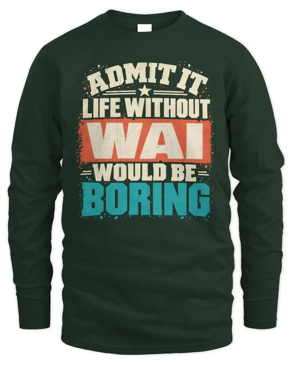 WAI P02-TH11-226 Personalized Admit It Life Without [Name] Would Be Boring T-Shirt - Custom Name Funny Gift - Men's Long Sleeved T-Shirt - Forest Green