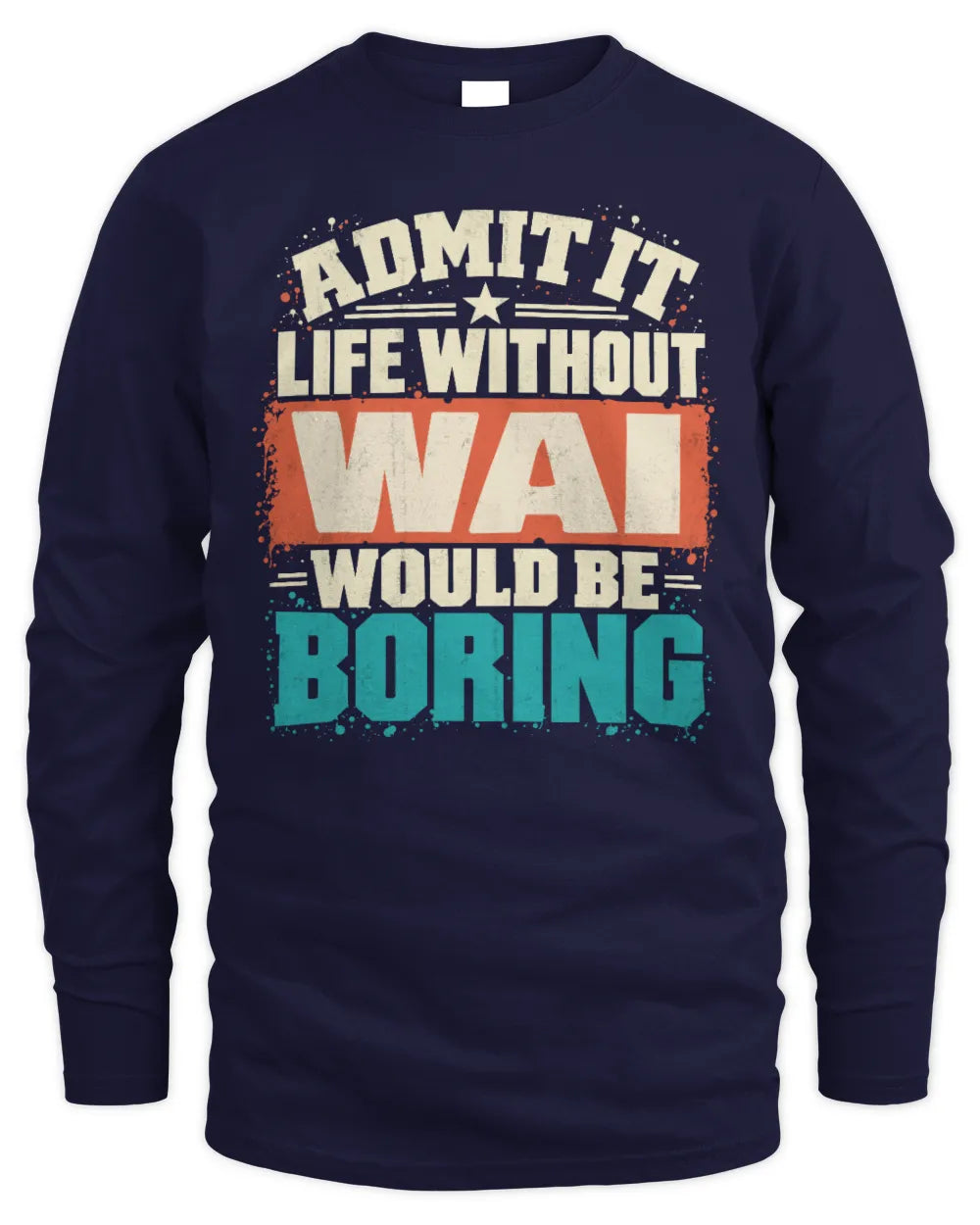 WAI P02-TH11-226 Personalized Admit It Life Without [Name] Would Be Boring T-Shirt - Custom Name Funny Gift - Men's Long Sleeved T-Shirt - Navy