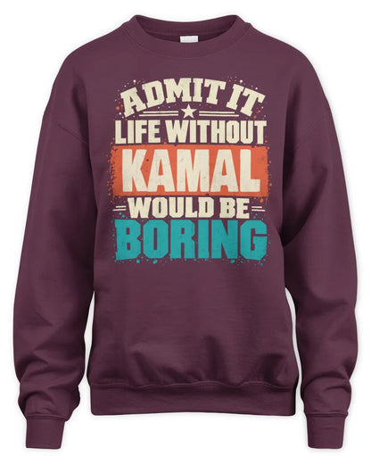 KAMAL P02-TH11-226 Personalized Admit It Life Without [Name] Would Be Boring T-Shirt - Custom Name Funny Gift - Unisex Sweatshirt - Maroon