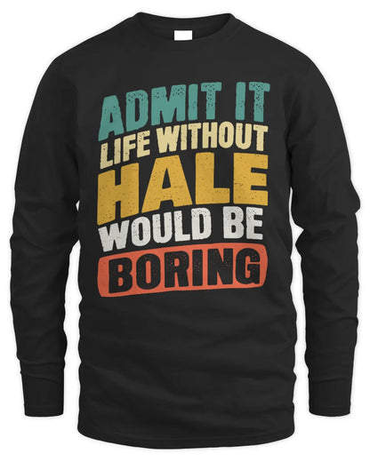 HALE TP88-K4-229
Personalized Funny Quote Apparel “Life Without NAME Would Be Boring” - Men's Long Sleeved T-Shirt - Black