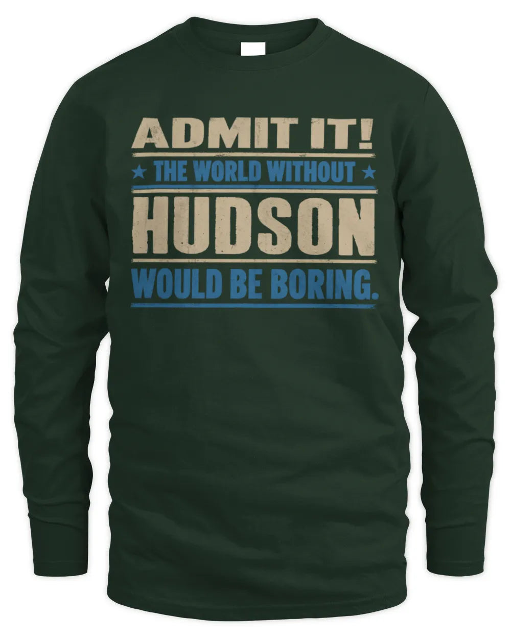 HUDSON TP68-K2-968 – Personalized Funny Quote Apparel “The World Without NAME Would Be Boring” - Men's Long Sleeved T-Shirt - Forest Green