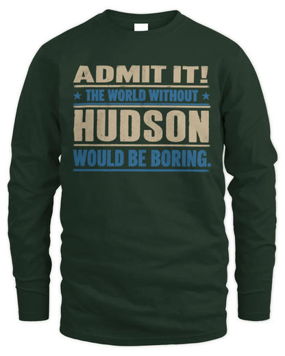 HUDSON TP68-K2-968 – Personalized Funny Quote Apparel “The World Without NAME Would Be Boring” - Men's Long Sleeved T-Shirt - Forest Green