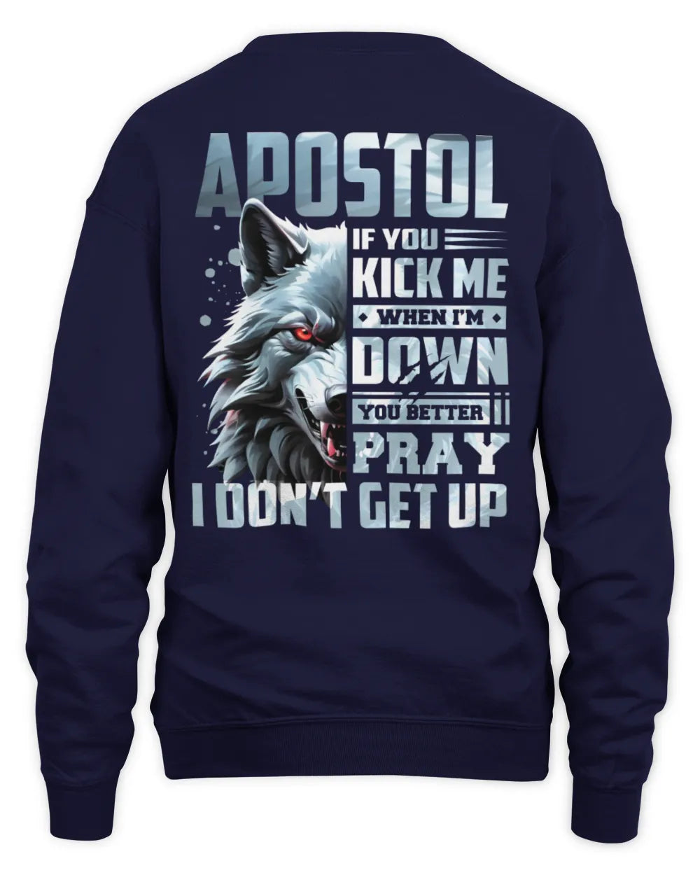 APOSTOL AP62-K4-666 - Personalized Fierce Wolf Quote Apparel “If You Kick Me When I’m Down, You Better Pray I Don’t Get Up” - Unisex Sweatshirt - Navy