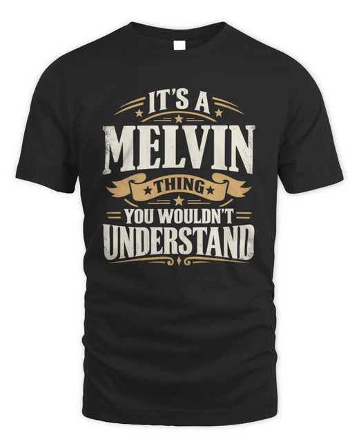 MELVIN P08 TH51 - Personalized “It’s a/an [NAME] Thing – You Wouldn’t Understand” Shirt