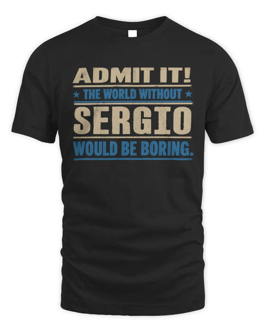 SERGIO TP68-K2-968 – Personalized Funny Quote Apparel “The World Without NAME Would Be Boring” - Unisex Standard T-Shirt - Black