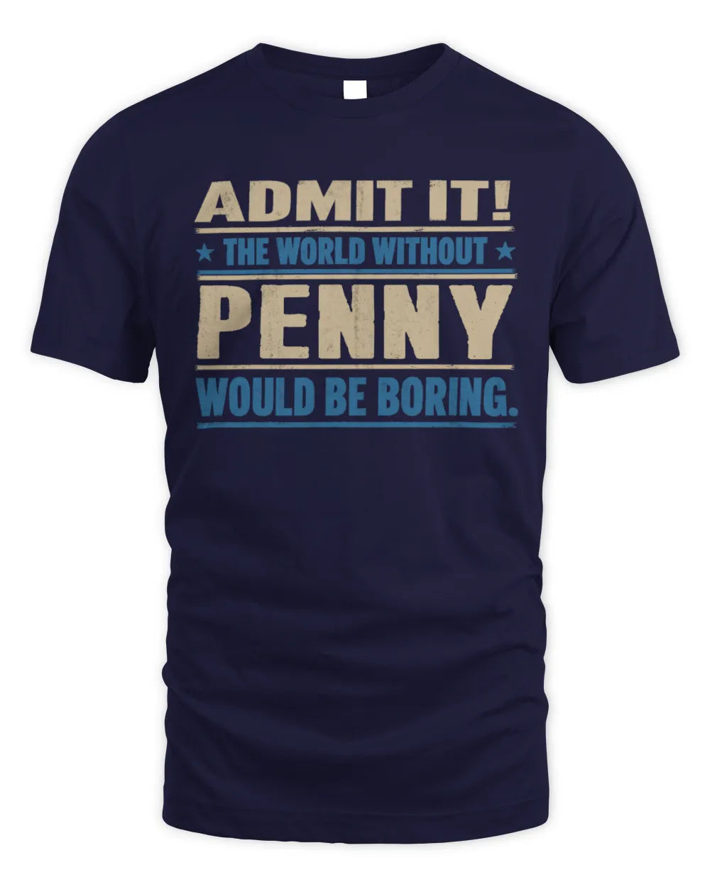 PENNY TP68-K2-968 – Personalized Funny Quote Apparel “The World Without NAME Would Be Boring” - Unisex Standard T-Shirt - Navy