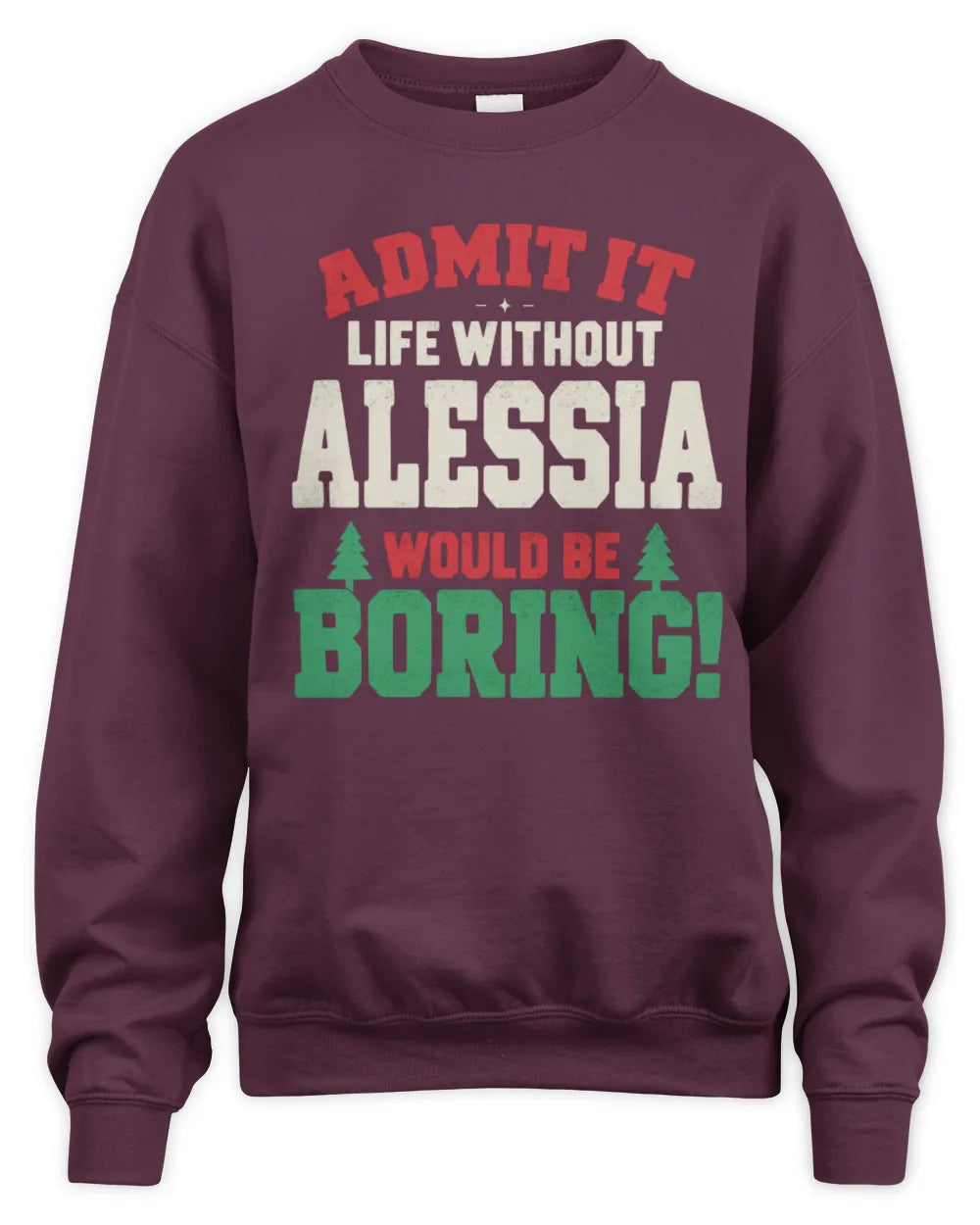 ALESSIA P5 TH08 Christmas T-Shirt – “Life Without NAME Would Be Boring” - Unisex Sweatshirt - Maroon