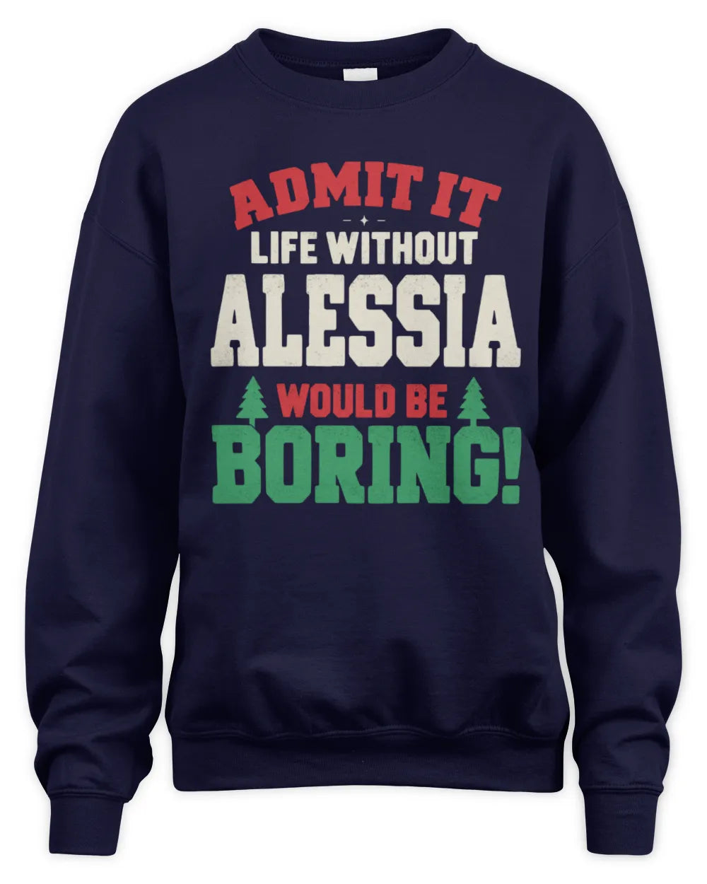 ALESSIA P5 TH08 Christmas T-Shirt – “Life Without NAME Would Be Boring” - Unisex Sweatshirt - Navy