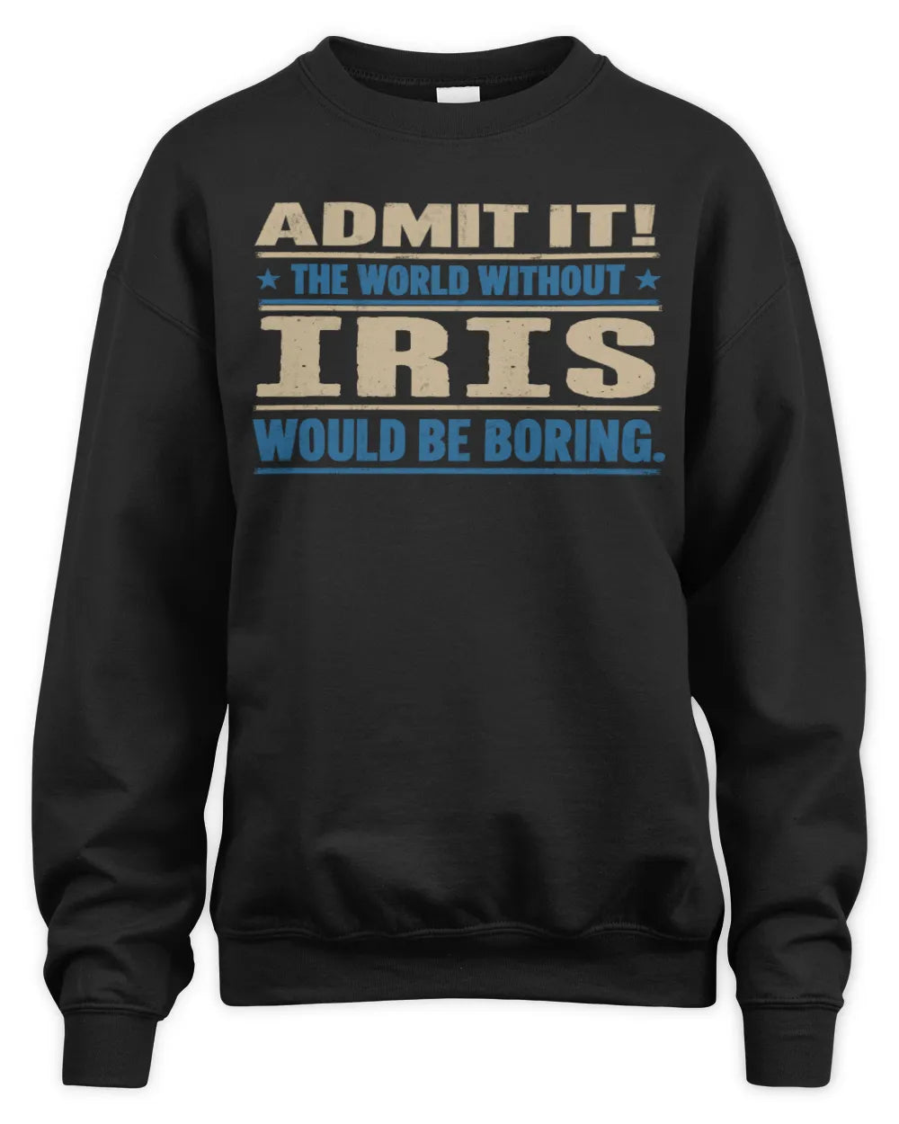 IRIS TP68-K2-968 – Personalized Funny Quote Apparel “The World Without NAME Would Be Boring” - Unisex Sweatshirt - Black