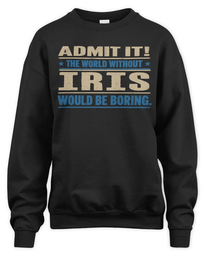 IRIS TP68-K2-968 – Personalized Funny Quote Apparel “The World Without NAME Would Be Boring” - Unisex Sweatshirt - Black