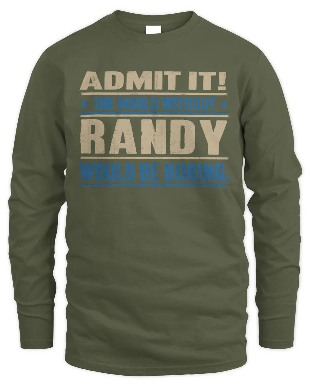 RANDY TP68-K2-968 – Personalized Funny Quote Apparel “The World Without NAME Would Be Boring” - Men's Long Sleeved T-Shirt - Military Green