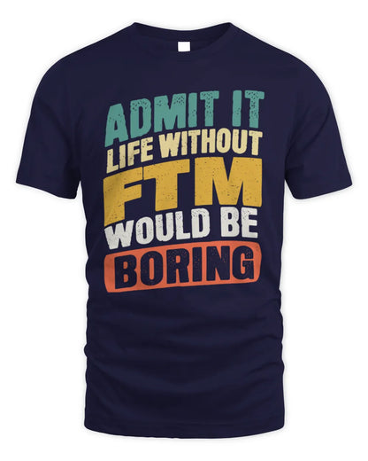 FTM TP88-K4-229
Personalized Funny Quote Apparel “Life Without NAME Would Be Boring” - Unisex Standard T-Shirt - Navy