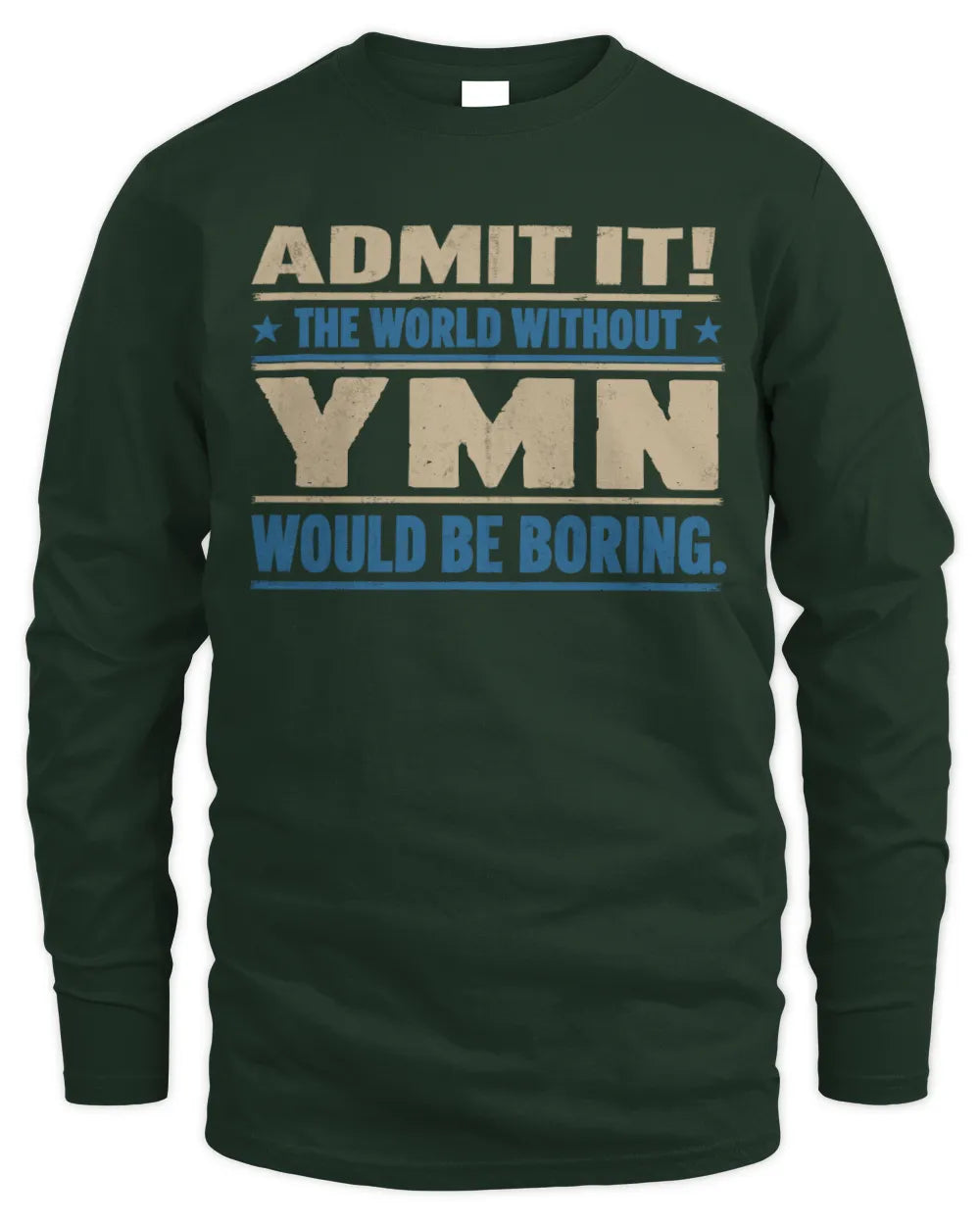 YMN TP68-K2-968 – Personalized Funny Quote Apparel “The World Without NAME Would Be Boring” - Men's Long Sleeved T-Shirt - Forest Green