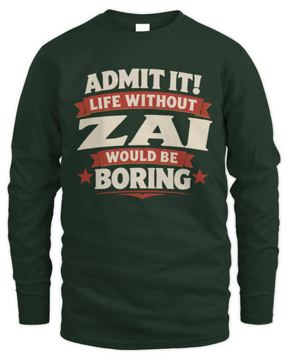 ZAI P4 KT003 Personalized Funny Quote Apparel “Life Without NAME Would Be Boring” - Men's Long Sleeved T-Shirt - Forest Green