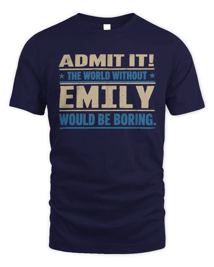 EMILY TP68-K2-968 – Personalized Funny Quote Apparel “The World Without NAME Would Be Boring” - Unisex Standard T-Shirt - Navy