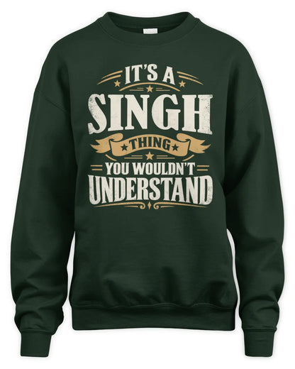 SINGH P08 TH51 - Personalized “It’s a/an [NAME] Thing – You Wouldn’t Understand” Shirt - Unisex Sweatshirt - Forest Green