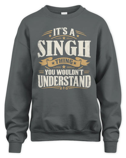 SINGH P08 TH51 - Personalized “It’s a/an [NAME] Thing – You Wouldn’t Understand” Shirt - Unisex Sweatshirt - Charcoal