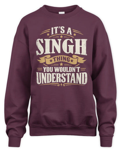SINGH P08 TH51 - Personalized “It’s a/an [NAME] Thing – You Wouldn’t Understand” Shirt - Unisex Sweatshirt - Maroon