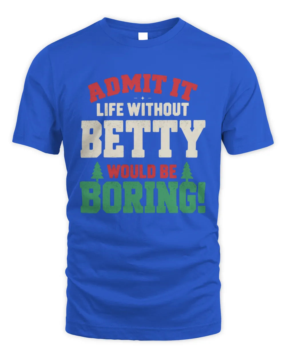 BETTY P5 TH08 Christmas T-Shirt – “Life Without NAME Would Be Boring” - Unisex Standard T-Shirt - Royal