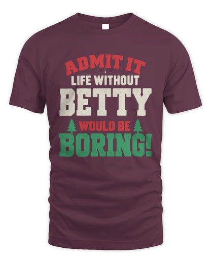 BETTY P5 TH08 Christmas T-Shirt – “Life Without NAME Would Be Boring” - Unisex Standard T-Shirt - Maroon