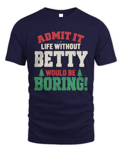 BETTY P5 TH08 Christmas T-Shirt – “Life Without NAME Would Be Boring” - Unisex Standard T-Shirt - Navy