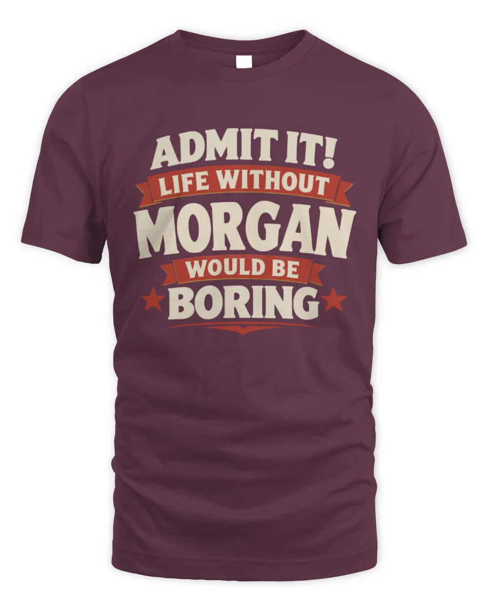 MORGAN P4 KT003 Personalized Funny Quote Apparel “Life Without NAME Would Be Boring” - Unisex Standard T-Shirt - Maroon