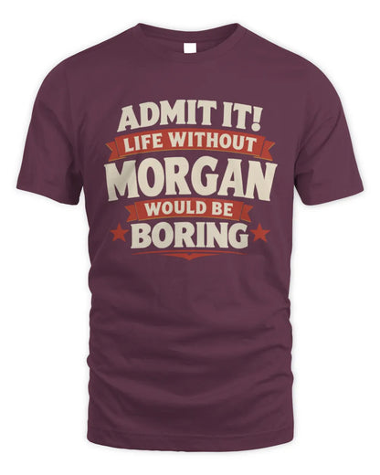 MORGAN P4 KT003 Personalized Funny Quote Apparel “Life Without NAME Would Be Boring” - Unisex Standard T-Shirt - Maroon
