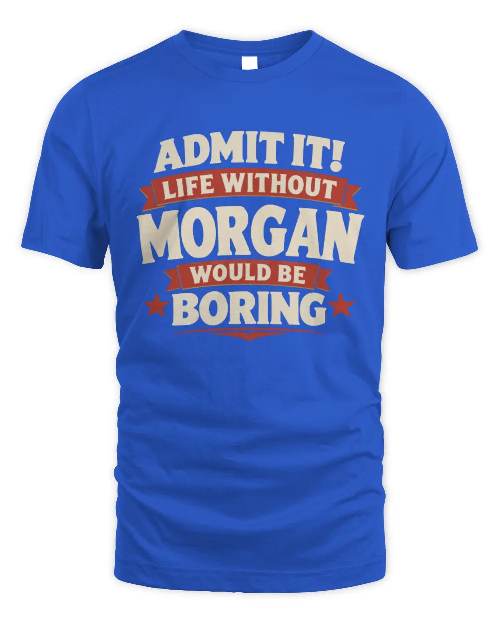MORGAN P4 KT003 Personalized Funny Quote Apparel “Life Without NAME Would Be Boring” - Unisex Standard T-Shirt - Royal